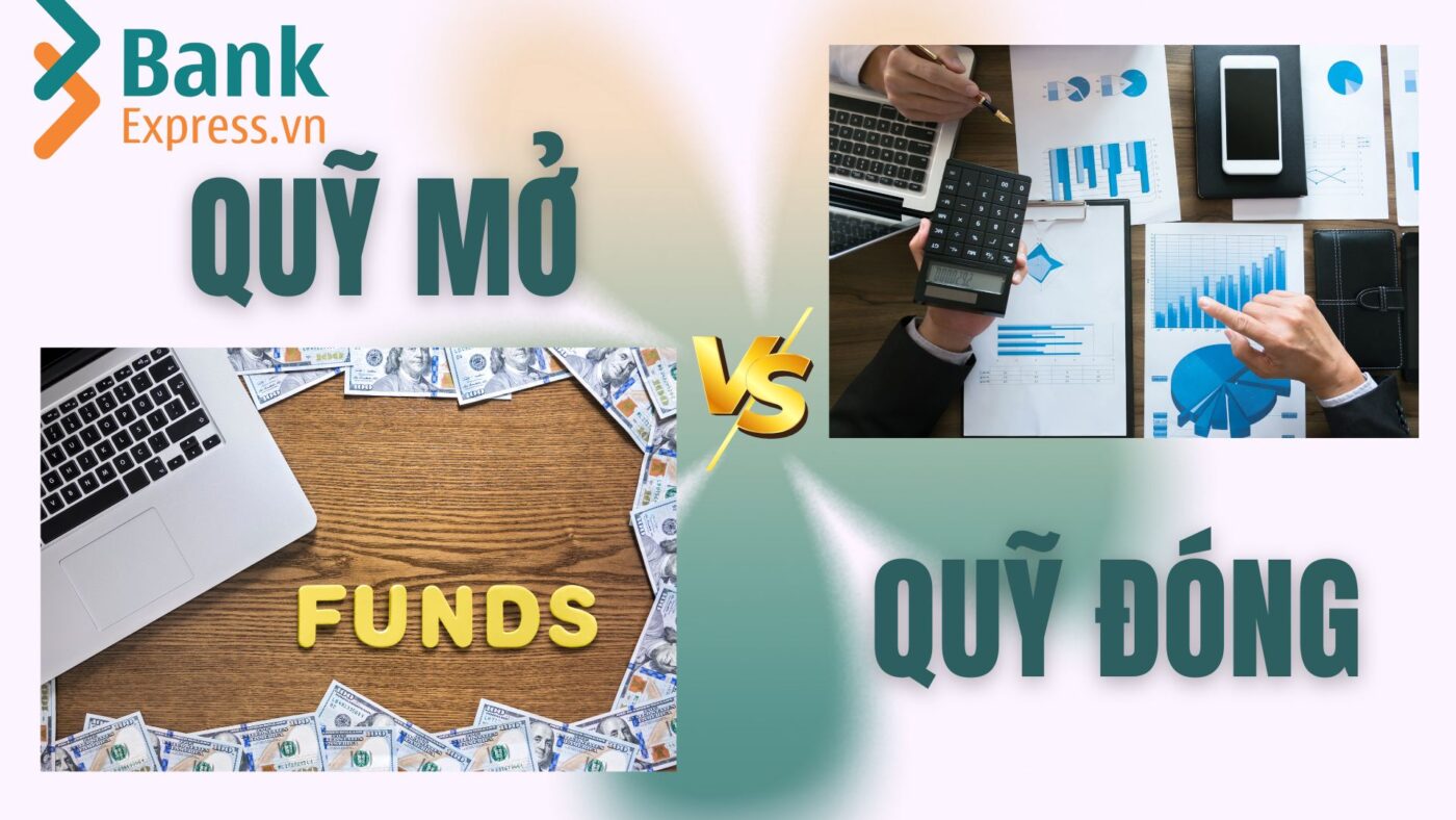 Quỹ mở và Quỹ đóng: Nên chọn hình thức đầu tư nào?